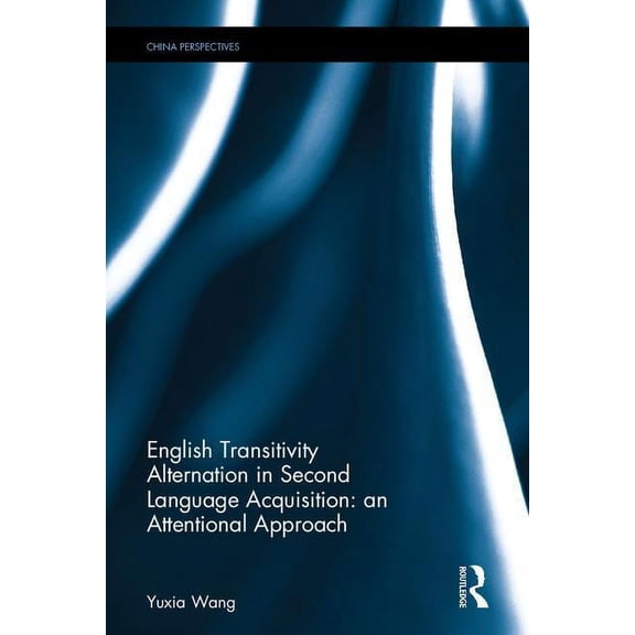Frontiers in Applied Linguistics English Transitivity Alternation in Second Language Acquisition: an Attentional Approach, (Hardcover)