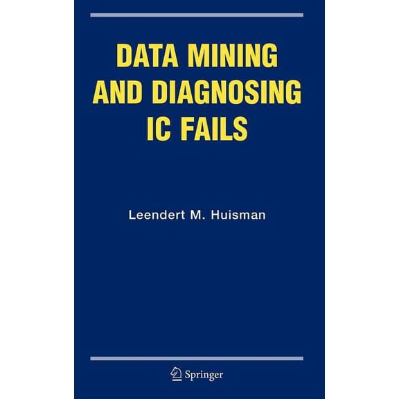 Frontiers in Electronic Testing Data Mining and Diagnosing IC Fails, Book 31, (Hardcover)