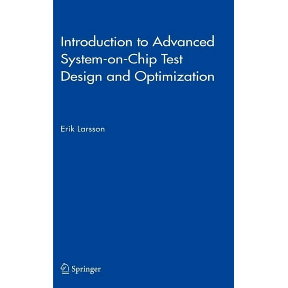 Frontiers in Electronic Testing Introduction to Advanced System-On-Chip Test Design and Optimization, Book 29, (Hardcover)