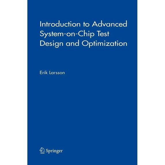 Frontiers in Electronic Testing Introduction to Advanced System-On-Chip Test Design and Optimization, Book 29, (Paperback)