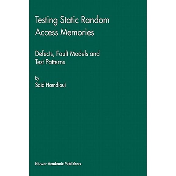 Pre-Owned Frontiers in Electronic Testing Testing Static Random Access Memories: Defects, Fault Models and Test Patterns, Book 26, (Hardcover)