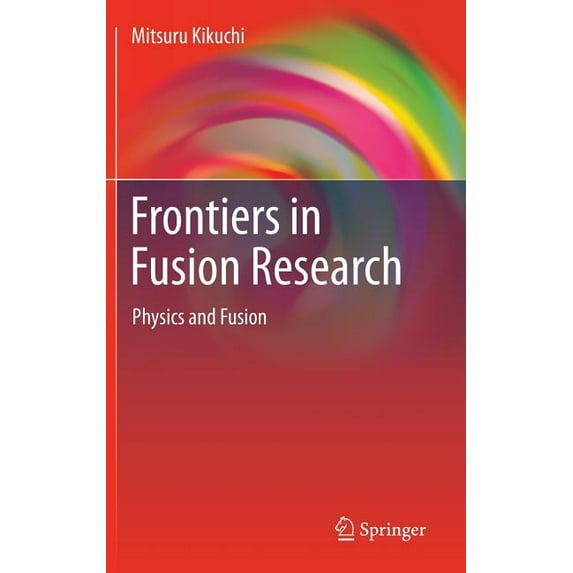 Frontiers in Fusion Research: Physics and Fusion, (Hardcover)