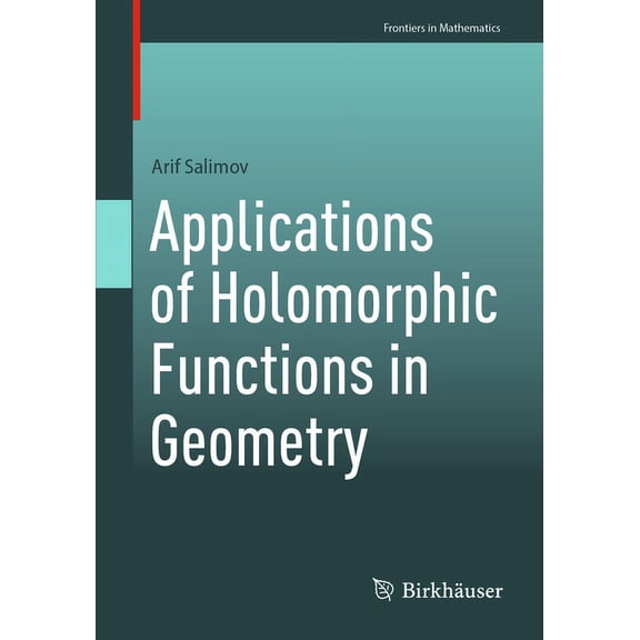 Frontiers in Mathematics Applications of Holomorphic Functions in Geometry, (Paperback)