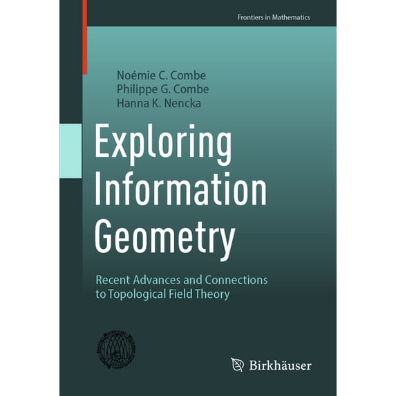 Frontiers in Mathematics Exploring Information Geometry: Recent Advances and Connections to Topological Field Theory, (Paperback)