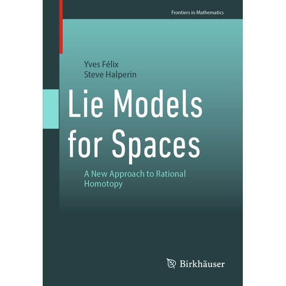 Frontiers in Mathematics Lie Models for Spaces: A New Approach to Rational Homotopy, (Paperback)