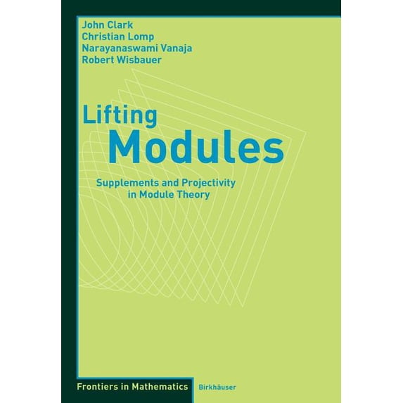 Frontiers in Mathematics Lifting Modules: Supplements and Projectivity in Module Theory, (Paperback)