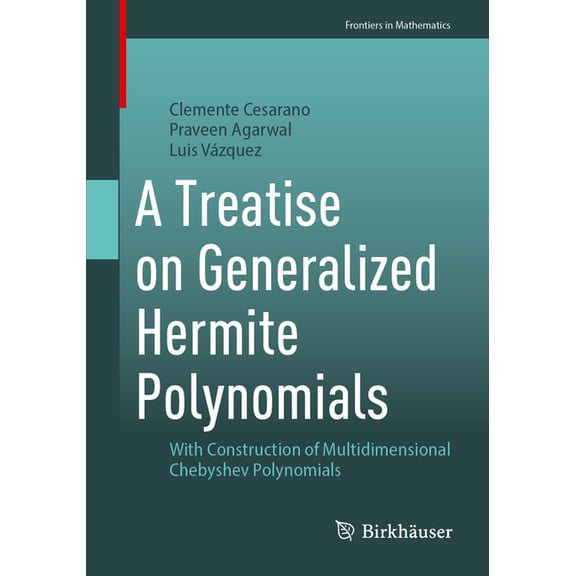 Frontiers in Mathematics A Treatise on Generalized Hermite Polynomials: With Construction of Multidimensional Chebyshev Polynomials, (Paperback)