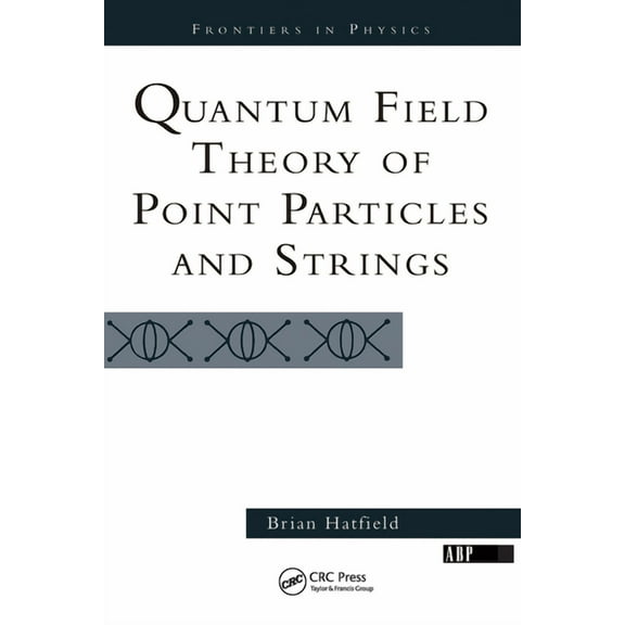 Frontiers in Physics Quantum Field Theory Of Point Particles And Strings, (Hardcover)