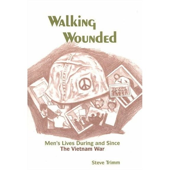 Frontiers in Psychotherapy Walking Wounded: Men's Lives During and Since the Vietnam War, (Hardcover)