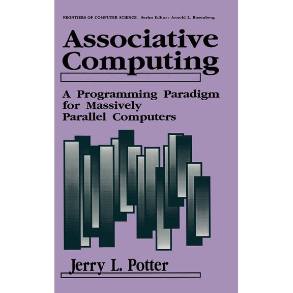 Frontiers of Computer Science Associative Computing: A Programming Paradigm for Massively Parallel Computers, (Hardcover)