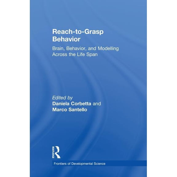 Frontiers of Developmental Science Reach-to-Grasp Behavior: Brain, Behavior, and Modelling Across the Life Span, (Hardcover)