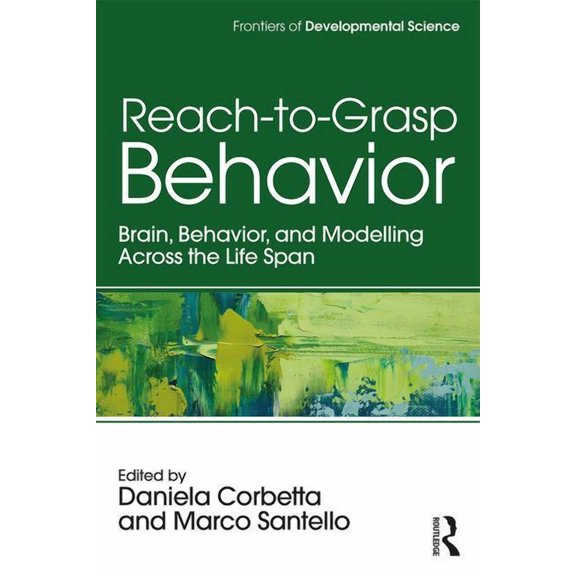 Frontiers of Developmental Science Reach-to-Grasp Behavior: Brain, Behavior, and Modelling Across the Life Span, (Paperback)