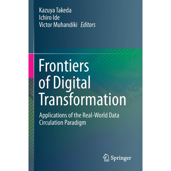 Frontiers of Digital Transformation: Applications of the Real-World Data Circulation Paradigm, (Paperback)