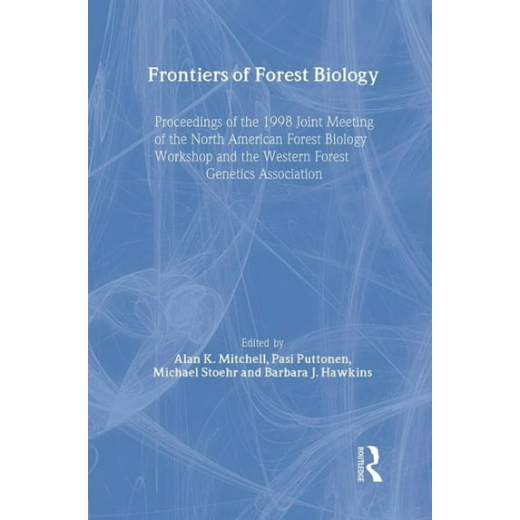 Frontiers of Forest Biology: Proceedings of the 1998 Joint Meeting of the North American Forest Biology Workshop and the, (Paperback)