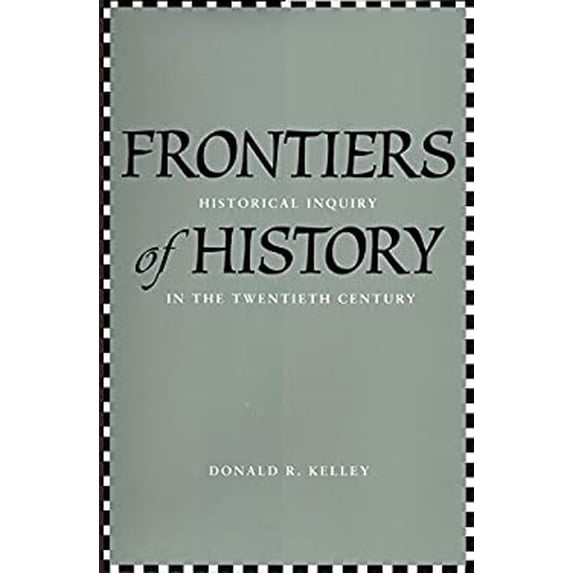 Pre-Owned Frontiers of History: Historical Inquiry in the Twentieth Century, 9780300120622, 0300120621, Hardcover, First Edition edition