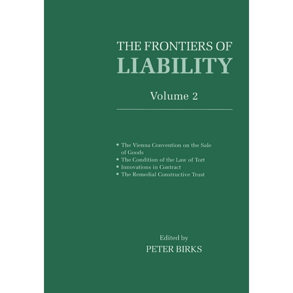 Frontiers of Liability : The Vienna Convention on the Sale of Goods, the Condition of the Law of Tort, Innovations in Contract, the Remedial Construc