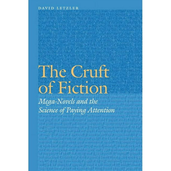 Frontiers of Narrative The Cruft of Fiction: Mega-Novels and the Science of Paying Attention, (Hardcover)