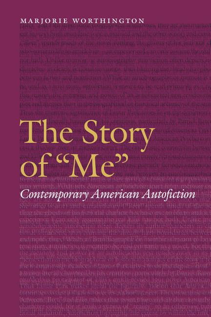 Frontiers of Narrative The Story of Me: Contemporary American Autofiction, (Hardcover)