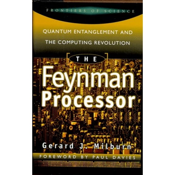 Pre-Owned The Feynman Processor: Quantum Entanglement And The Computing Revolution (Frontiers of Science (Perseus Books)) (Hardcover) 0738200166 9780738200163