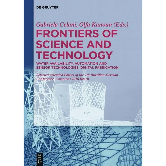 Frontiers of Science and Technology: Automation, Sustainability, Digital Fabrication - Selected Extended Papers of the 7, (Hardcover)
