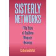 Frontiers of the American South Sisterly Networks Fifty Years of Southern Womens Histories, Hardcover