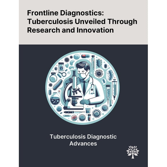 Frontline Diagnostics: Tuberculosis Unveiled Through Research and Innovation, (Paperback)