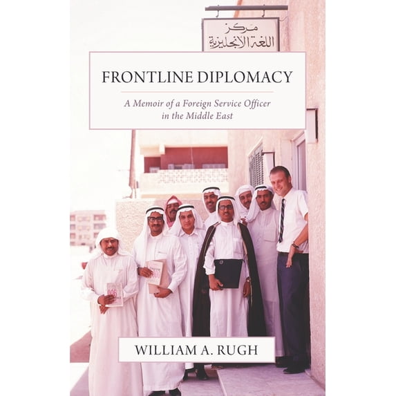 Frontline Diplomacy: A Memoir of a Foreign Service Officer in the Middle East, (Paperback)