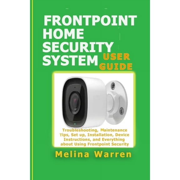 Frontpoint Home Security System User Guide: Troubleshooting, Maintenance Tips, Set up, Installation, Device Instructions, (Paperback)