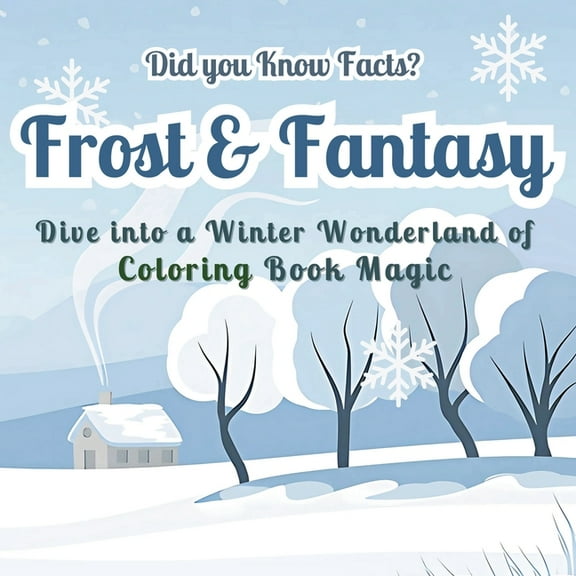 Frost & Fantasy Frost & Fantasy: Dive into a Winter Wonderland of Coloring Book Magic - Did you Know Facts? Stunning Seasonal Designs wi, Book 1, (Paperback)