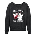 thumbnail image 1 of Frosty The Snowman - Christmas - Only Santa Can Judge Me - Women's Lightweight French Terry Long Sleeve Shirt, 1 of 5