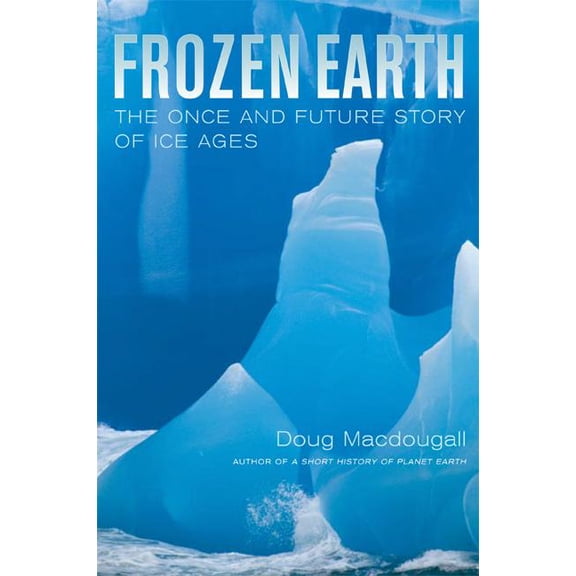 Pre-Owned Frozen Earth : The Once and Future Story of Ice Ages (Edition 1) (Paperback)