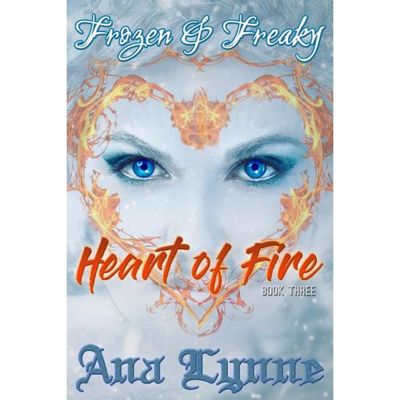 Frozen & Freaky: An Adult Fairy Tale: Heart of Fire: Frozen & Freaky: An Adult Fairy Tale (Book 3) (Paperback)