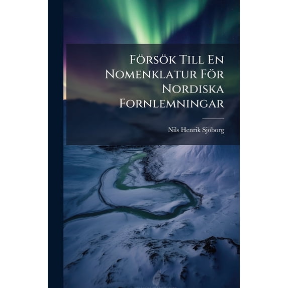 Försök Till En Nomenklatur För Nordiska Fornlemningar (Paperback)