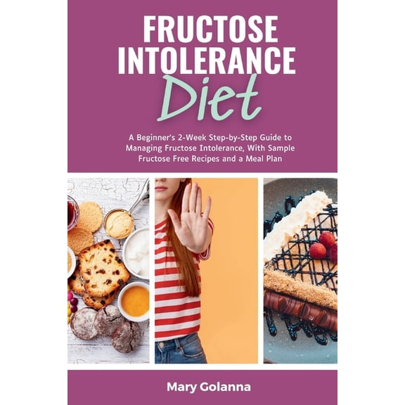 Fructose Intolerance Diet: A Beginner's 2-Week Step-by-Step Guide to Managing Fructose Intolerance, With Sample Fru, (Paperback)