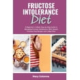 Fructose Intolerance Diet: A Beginner's 2-Week Step-by-Step Guide to ...