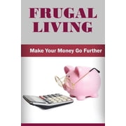 Frugal Living Make Your Money Go Further