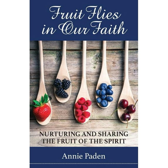 Fruit Flies in Our Faith: Nurturing and Sharing the Fruit of the Spirit (Paperback)