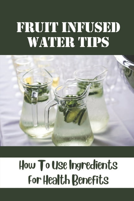 https://i5.walmartimages.com/seo/Fruit-Infused-Water-Tips-How-To-Use-Ingredients-For-Health-Benefits-Zero-Calorie-Recipes-Paperback-9798536235331_930eafcc-e737-4e76-9557-ed2eaceead53.c8882864f13022bf2a742858c05f2a1a.jpeg