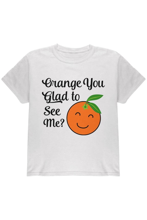 Fruit Orange You Glad to See Me Aren't Youth T Shirt White YXL