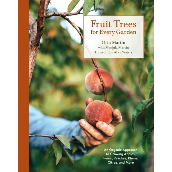 Fruit Trees for Every Garden: An Organic Approach to Growing Apples, Pears, Peaches, Plums, Citrus, and More, (Paperback)