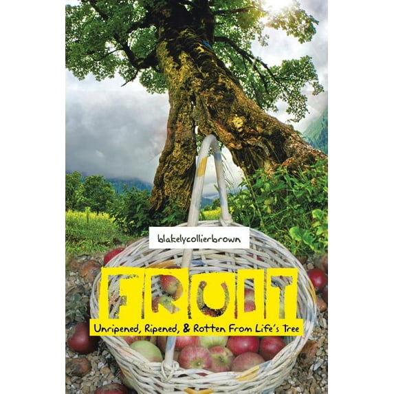 Fruit : Unripened, Ripened, & Rotten from Life's Tree