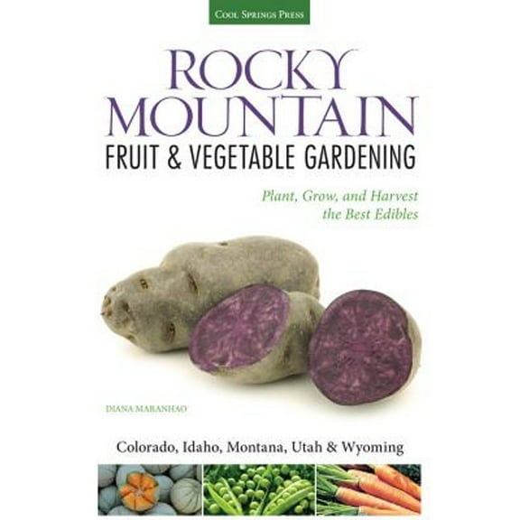 Pre-Owned Rocky Mountain Fruit & Vegetable Gardening: Plant, Grow, and Harvest the Best Edibles (Paperback) by Diana Maranhao