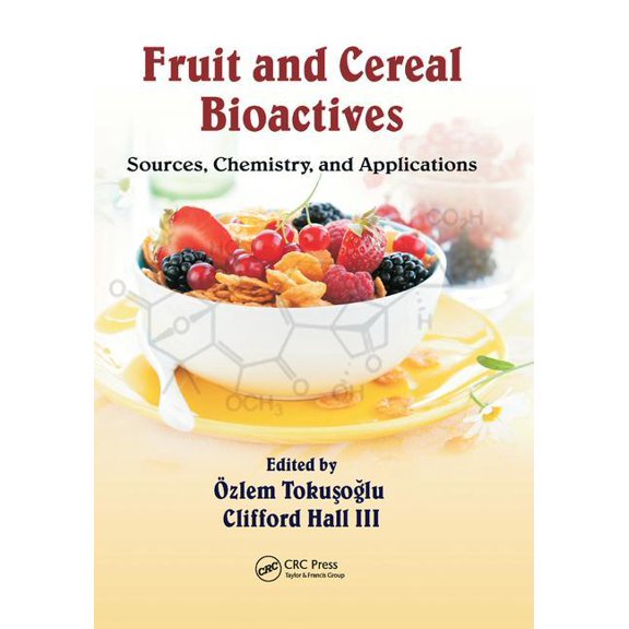 Fruit and Cereal Bioactives: Sources, Chemistry, and Applications, (Paperback)
