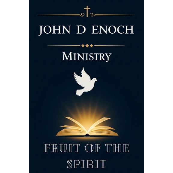 John D Enoch Ministry Fruit of the Spirit: 55 Spirit-Anointed Sermons on Galatians 5 to Ignite Love, Joy, Peace, and Powerful Discipleship, (Paperback)