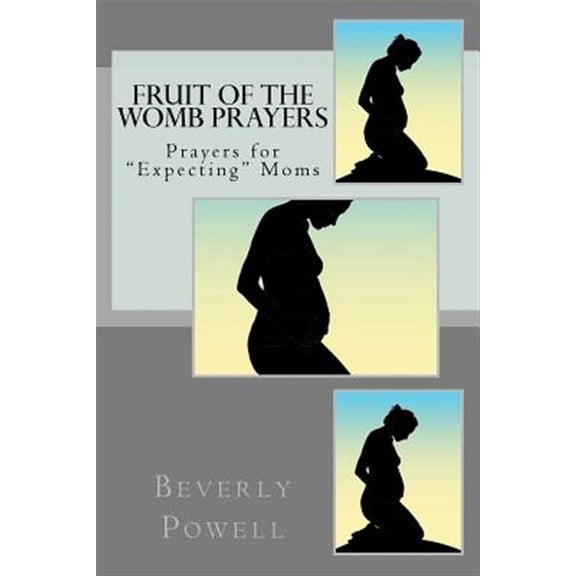 Fruit of the Womb Prayers : Prayers for "Expecting" Moms