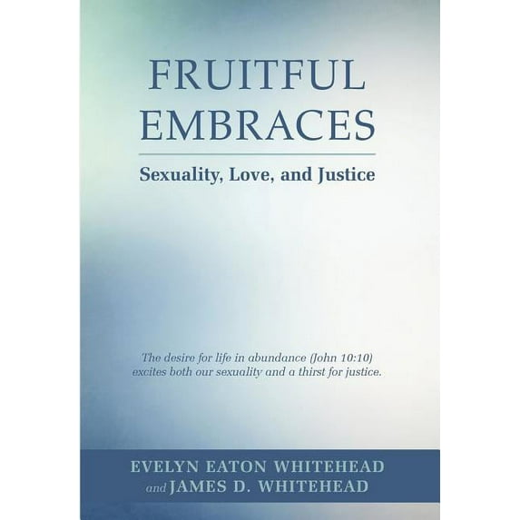 Fruitful Embraces: Sexuality, Love, and Justice