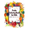 thumbnail image 1 of Fruits Coloring Book for Kids: The Best Way to Improve Your Kid's Skills from a Beginner to Advanced in Coloring !!!, (Paperback), 1 of 1