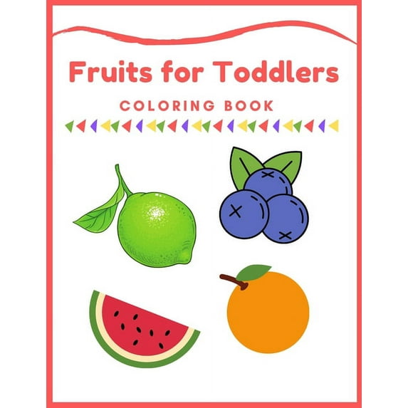 Fortoddlers Fruits for Toddlers Coloring Book: First Coloring Books For Toddler Ages 1-3, Many Fruits Illustrations, learning and fu, (Paperback)