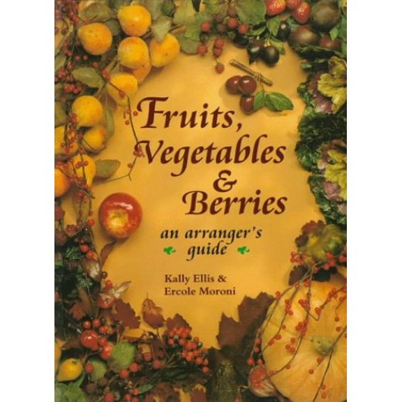 Pre-Owned Fruits, Vegetables, Berries: An Arrangers Guide Paperback Kally Ellis, Ercole Moroni