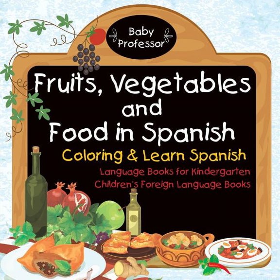 Fruits, Vegetables and Food in Spanish - Coloring & Learn Spanish - Language Books for Kindergarten Children's Foreign L, (Paperback)